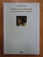 Frederic Monneyron - L'Androgyne romantique du mythe au mythe litteraire