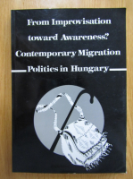  From Improvsation Toward Awareness? Contemporary Migration. Politics in Hungary