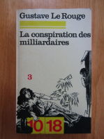 Gustave Le Rouge - La conspiration des milliardaires (volumul 3)