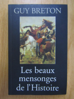 Guy Breton - Les beaux mensonges de l'histoire