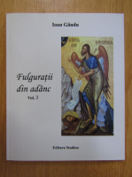 Ioan Gandu - Fulguratii din adanc (volumul 3)