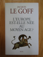 Jacques Le Goff - L'Europe est-elle nee au moyen age?