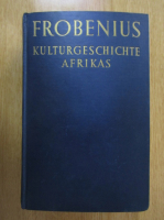 Leo Frobenius - Kulturgeschichte Afrikas