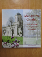 Manastirea Ghighiu. 200 de ani de rugaciune neincetata