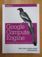 Marc Cohen, Kathryn Hurley, Paul Newson - Google Compute Engine