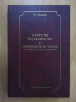 N. Coaja - Carte de intelepciune si orientare in viata. Culegere de maxime si cugetari