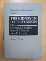 Norman M. Kaplan, Barry M. Brenner, John H. Laragh - Perspectives in Hypertension, volumul 1. The Kidney in Hypertension
