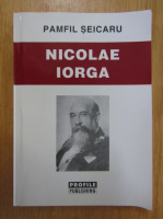 Pamfil Seicaru - Nicolae Iorga