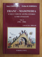 Radu Comanescu, Emilian M. Dobrescu - Franc-masoneria. O noua viziune asupra istoriei lumii civilizate (volumul 2)