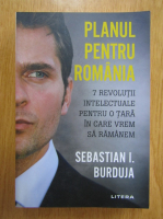 Anticariat: Sebastian I. Burduja - Planul pentru Romania. 7 revolutii intelectuale pentru o tara in care vrem sa ramanem