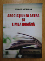 Anticariat: Teodor Ardelan - Asociatiunea Astra si limba romana