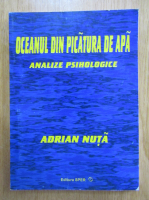 Adrian Nuta - Oceanul din picatura de apa. Analize psihologice