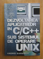 Andrei Baranga - Dezvoltarea aplicatiilor in C/C++ sub sistemul de operare Unix