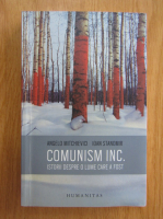 Angelo Mitchievici - Comunism Inc. Istorii despre o lume care a fost