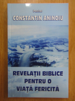 Constantin Aninoiu - Revelatii biblice pentru o viata fericita