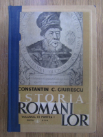 Constantin C. Giurescu - Istoria romanilor (volumul 3, partea I)