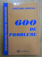 Cristinel Mortici - 600 de probleme de matematica pentru concursuri