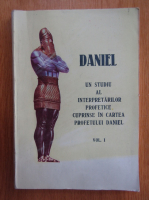 Dumitru Popa - Daniel. Un studiu al interpretarilor profetice cuprinse in cartea profetului Daniel (volumul 1)