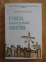 Georgiana Barbulescu - Evreul inainte si dupa Cristos