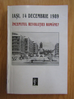 Gheorghe Florescu - Iasi, 14 decembrie 1989. Inceputul revolutiei romane