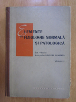 Grigore Benetato - Elemente de fiziologie normala si patologica (volumul 2)