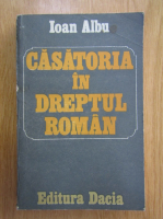 Ioan Albu - Casatoria in dreptul roman