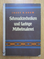 Josef H. Baum - Schmucktechniken und farbige Mobelmalerei