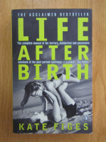 Anticariat: Kate Figes - Life After Birth