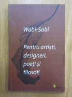 Leonard Koren - Wabi-Sabi. Pentru artisti, designeri, poeti si filosofi