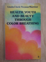 Linda Clark - Health, Youth and Beauty Through Color Breathing