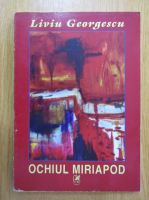 Anticariat: Liviu Georgescu - Ochiul miriapod