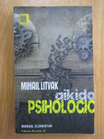 Mihail Litvak - Aikido psihologic. Manual elementar