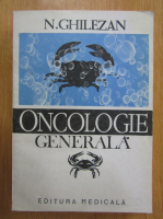 Anticariat: N. Ghilezan - Oncologie generala