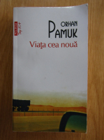 Orhan Pamuk - Viata cea noua (Top 10+)