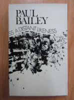 Paul Bailey - A distant Likeness