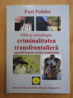 Paul Polidor - Film si sociologie. Criminalitatea transfrontaliera