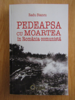 Radu Stancu - Pedeapsa cu moartea in Romania comunista