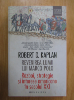 Anticariat: Robert D. Kaplan - Revenirea lumii lui Marco Polo