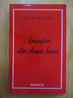 Suzana Bratosin - Amintiri din doua lumi