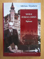 Adrian Vitalaru - Nicolae Petrescu-Comnen. Diplomat