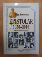 Alex. Oproescu - Epistolar, 1956-2016. Scrisori primite-trimise