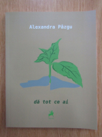 Alexandra Pazgu - Da tot ce ai