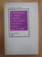 Constantin C. Giurescu - Contributiuni la studiul orginilor si dezvoltarii burgheziei romane pana la 1848