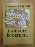 Constantin Caslaru - Haiducia in Oltenia