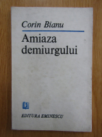 Corin Bianu - Amiaza demiurgului