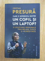 Cristian Presura - Care e diferenta dintre un copil si un laptop