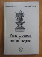 Florin Mihaescu - Rene Guenon si traditia crestina