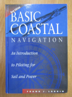 Frank J. Larkin - Basic Coastal Navigation. An Introduction to Piloting for Sail and Power