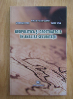 Gheorghe Stan - Geopolitica si geostrategia in analiza securitatii