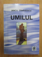Anticariat: Iancu Tanasescu - Umilul